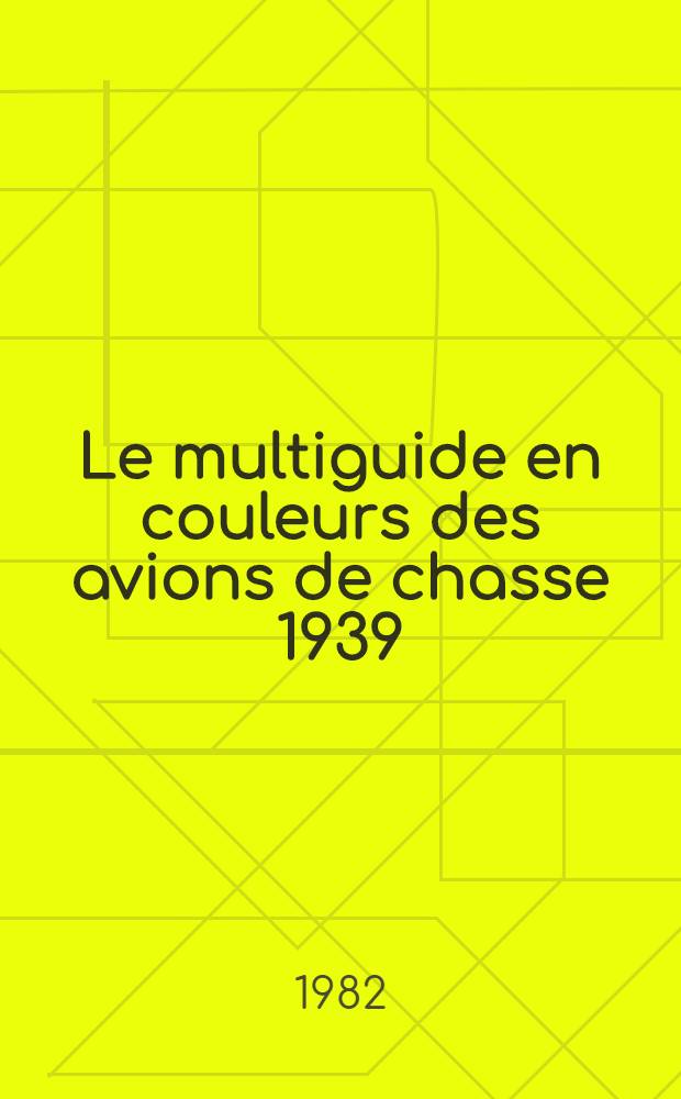 Le multiguide en couleurs des avions de chasse 1939/1945 : Les principaux appareils des forces alli&eacute;es: France, Grande-Bretagne, Etats-Unis, Union sov.