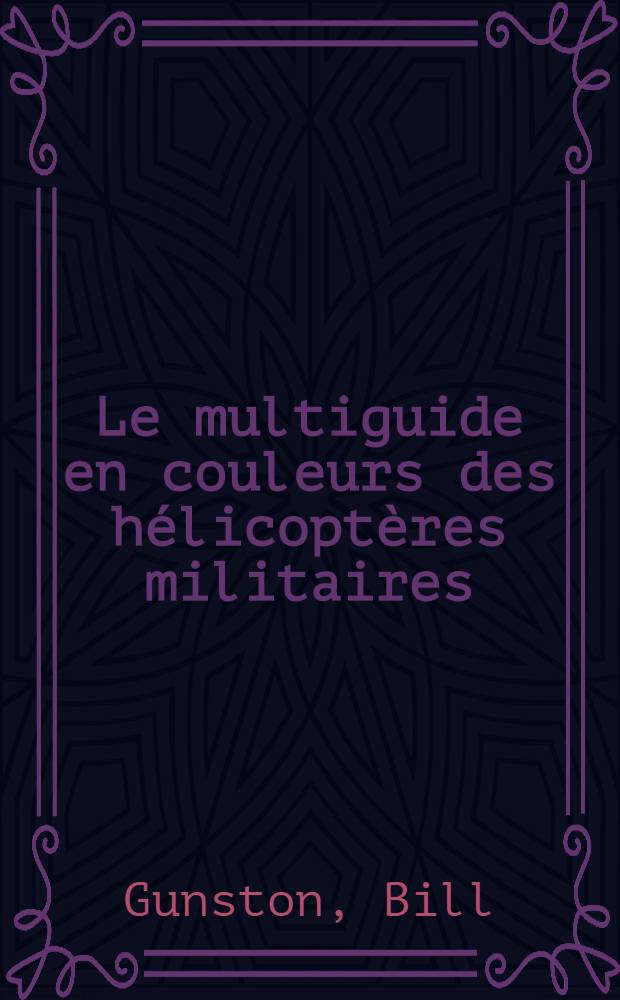 Le multiguide en couleurs des h&eacute;licopt&egrave;res militaires