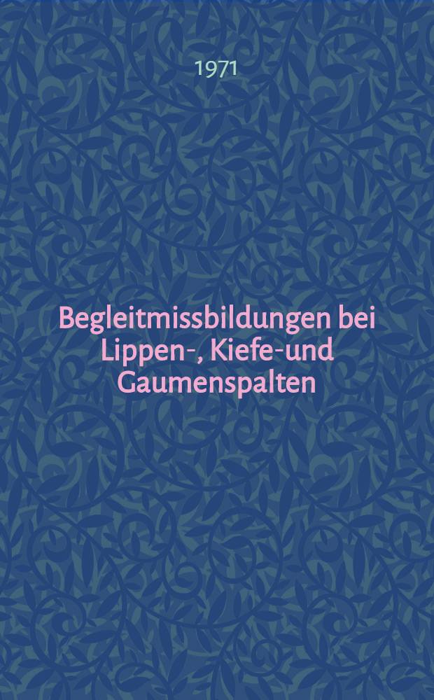 Begleitmissbildungen bei Lippen-, Kiefer- und Gaumenspalten : Inaug.-Diss. ... der ... Med. Fak. der ... Univ. Mainz