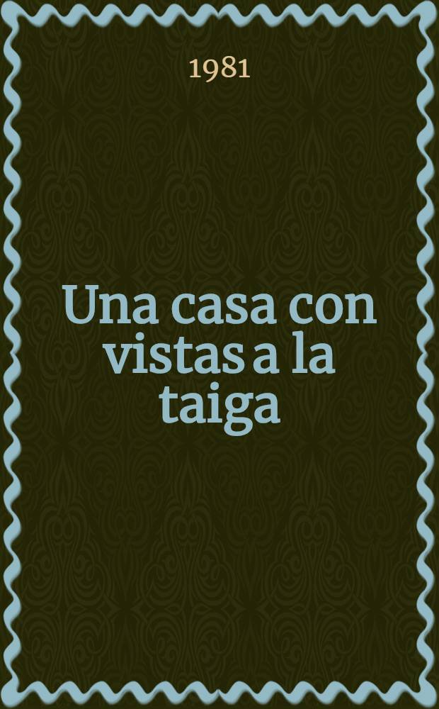 Una casa con vistas a la taiga