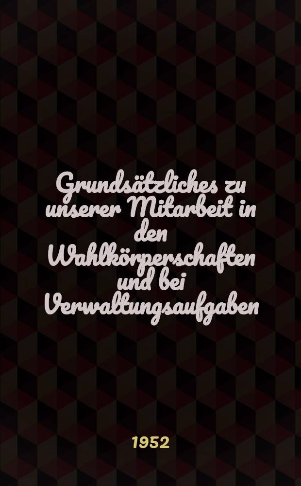 Grundsätzliches zu unserer Mitarbeit in den Wahlkörperschaften und bei Verwaltungsaufgaben : Sammlung