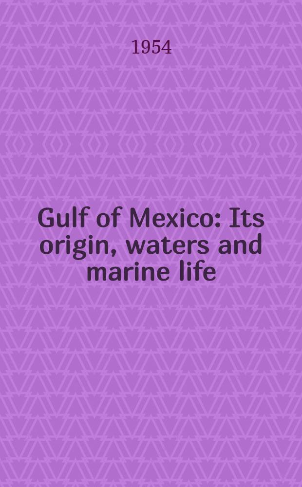 Gulf of Mexico : Its origin, waters and marine life