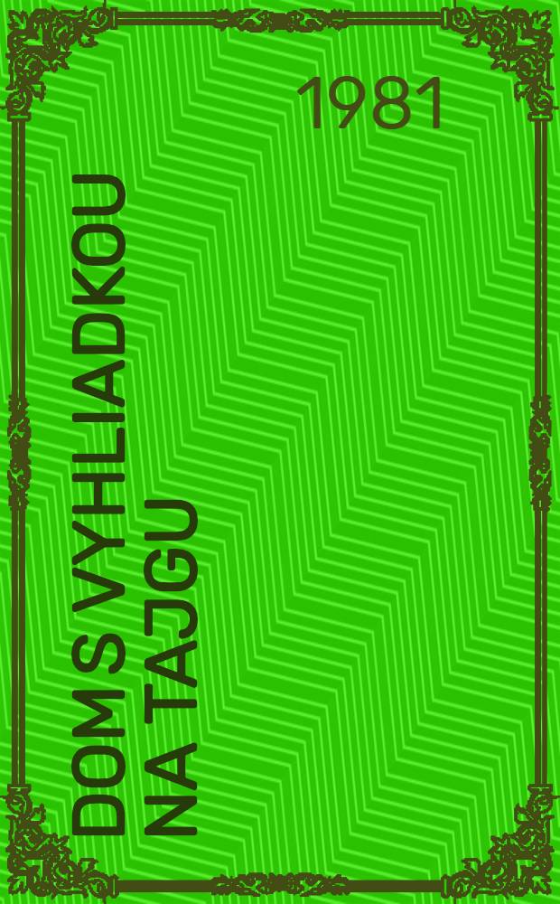 Dom s vyhliadkou na tajgu : (Rozprávanie o ľuďoch a stavbách na Sibíri a Ďalekom východe)