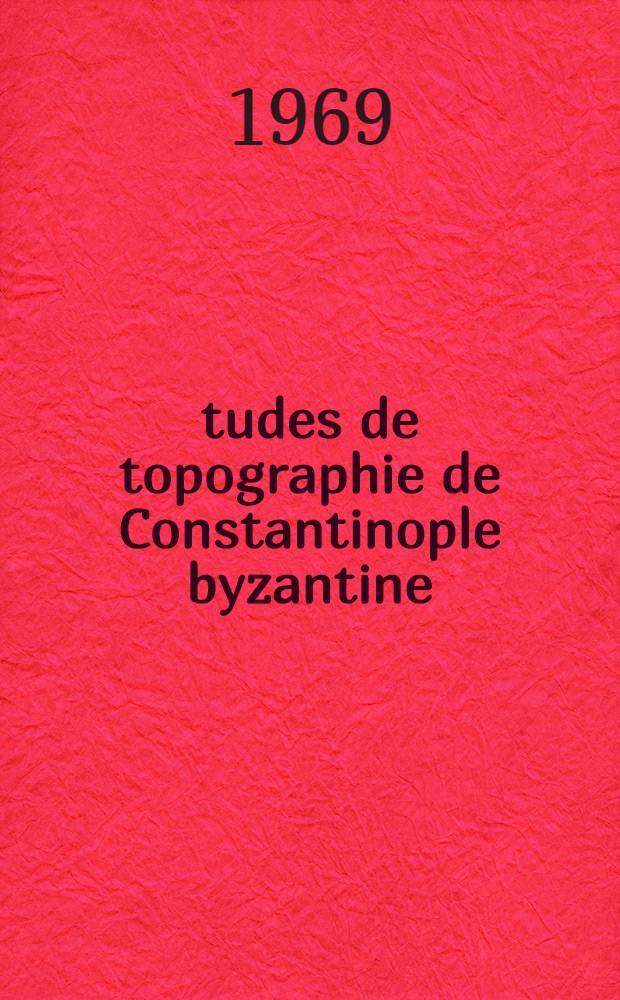 Études de topographie de Constantinople byzantine : Avec deux index de Ingeborg Tschoerner et un plan de Salvador Miranda. Bd. 2