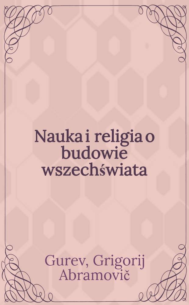 Nauka i religia o budowie wszechświata : Stenogram odczytu publicznego ..