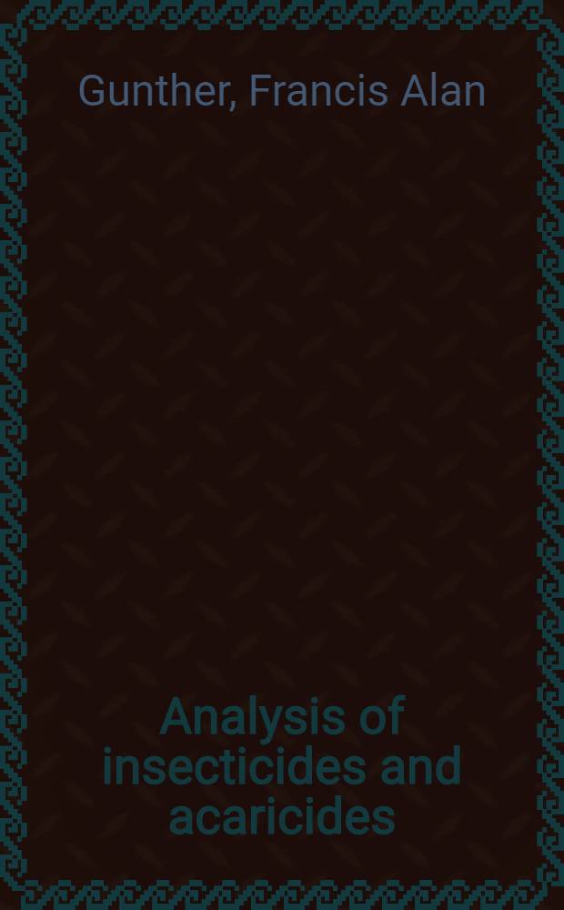 Analysis of insecticides and acaricides : A treatise on sampling, isolation and determination including residue methods