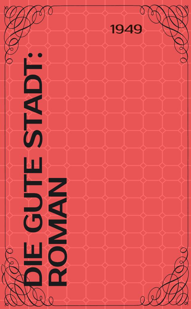 Die gute Stadt : Roman
