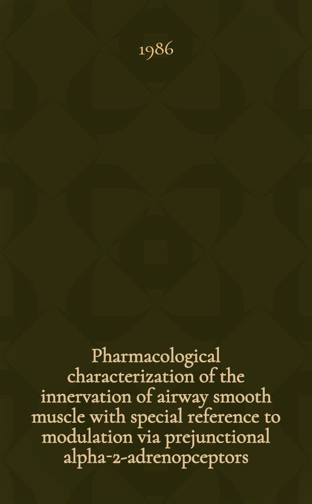 Pharmacological characterization of the innervation of airway smooth muscle with special reference to modulation via prejunctional alpha-2-adrenopceptors : Akad. abh