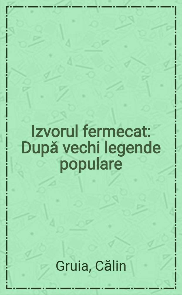 Izvorul fermecat : După vechi legende populare