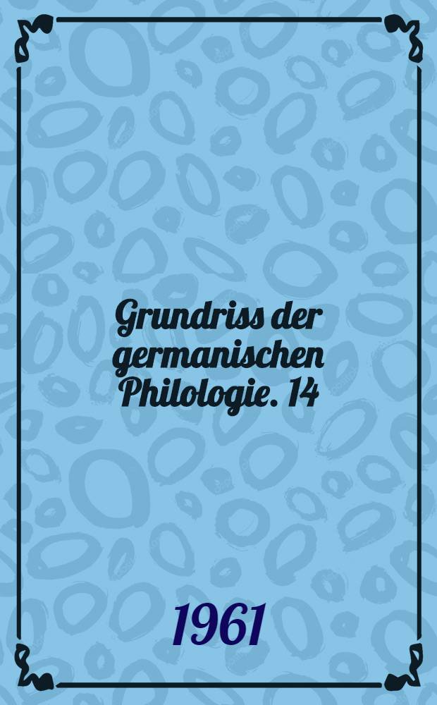 Grundriss der germanischen Philologie. 14 : Geschichte der deutschen Elegie