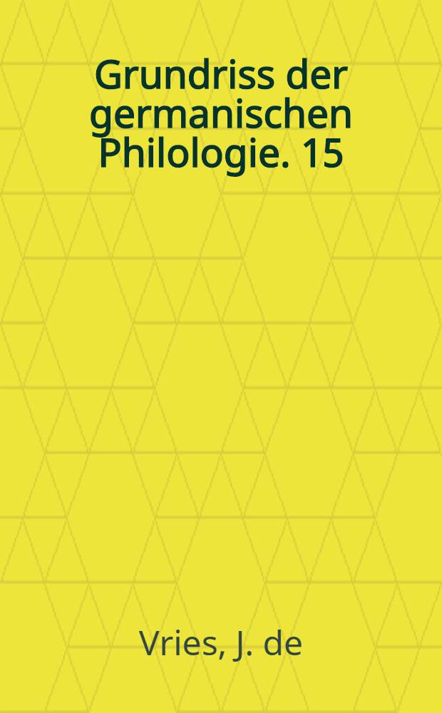 Grundriss der germanischen Philologie. 15 : Altnordische Literaturgeschichte