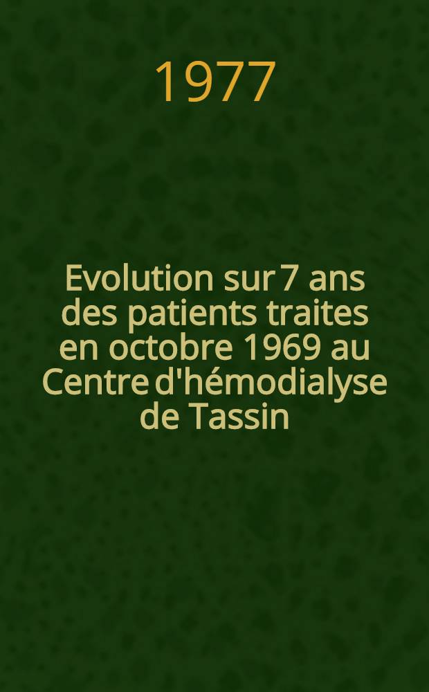 Evolution sur 7 ans des patients traites en octobre 1969 au Centre d'hémodialyse de Tassin : À propos de 328 observ. : Thèse
