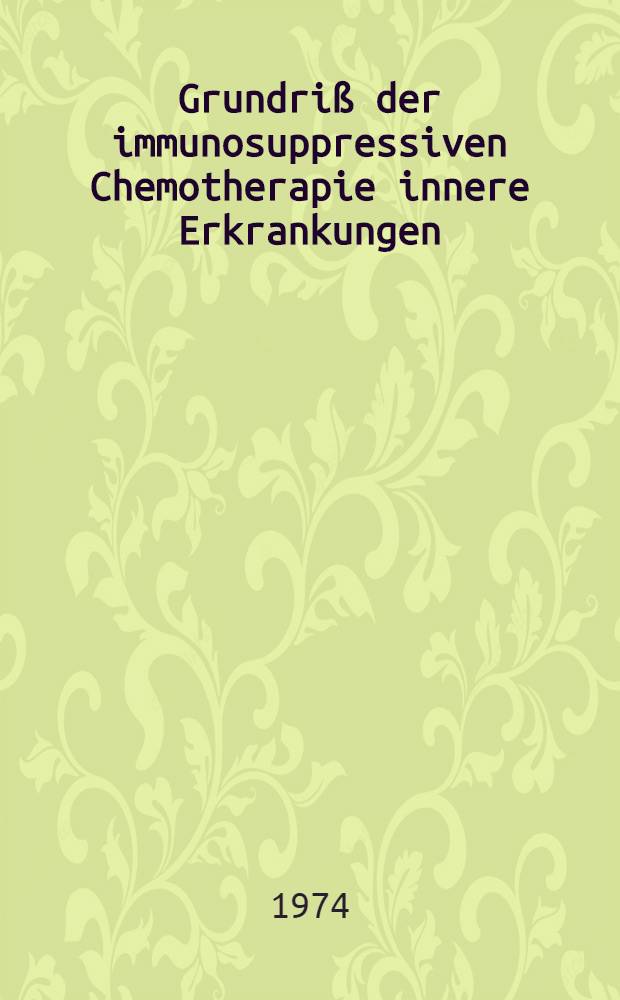 Grundriß der immunosuppressiven Chemotherapie innere Erkrankungen
