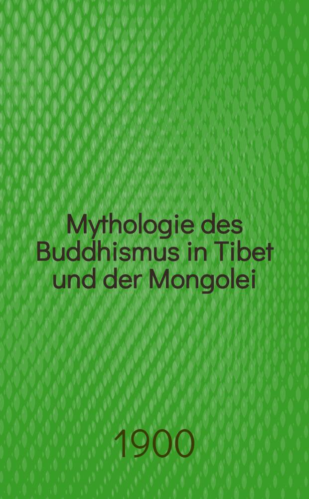 Mythologie des Buddhismus in Tibet und der Mongolei : Führer durch die lamaistische Sammlung des Fürsten E. Uchtomskij