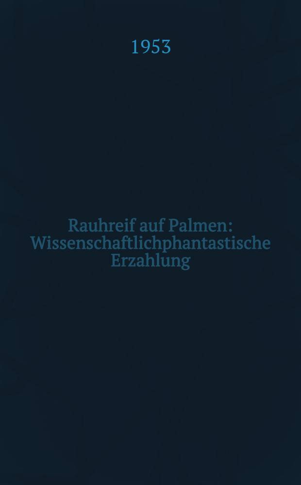 Rauhreif auf Palmen : Wissenschaftlichphantastische Erzahlung