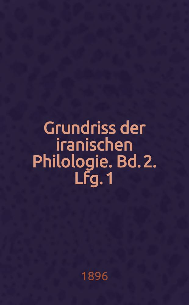 Grundriss der iranischen Philologie. Bd. 2. Lfg. 1
