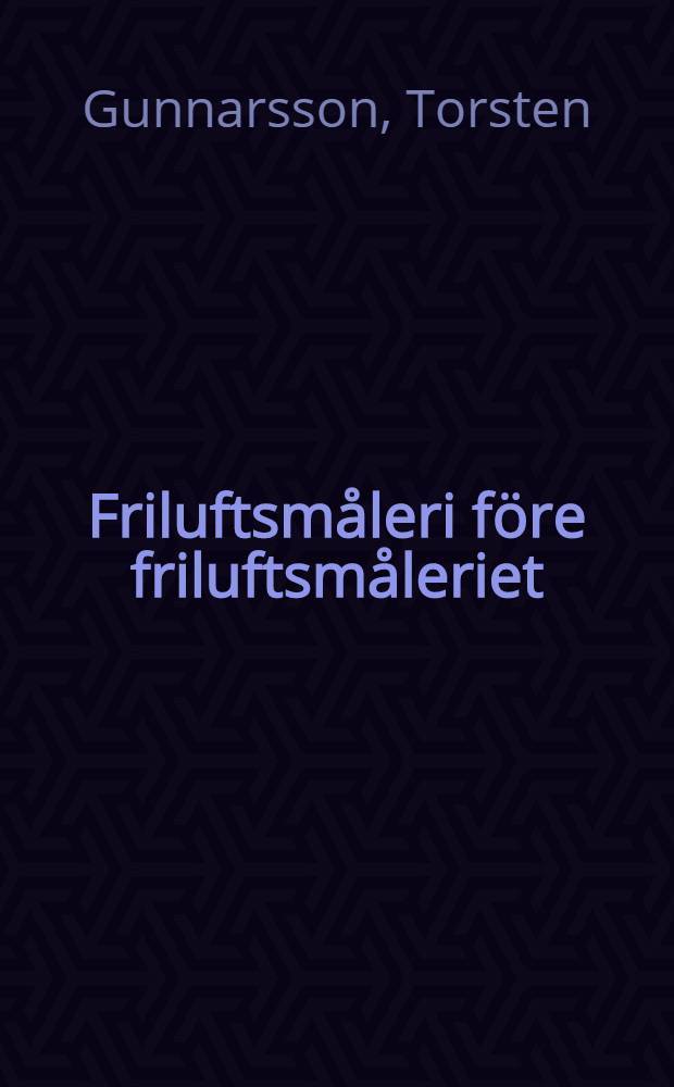 Friluftsmåleri före friluftsmåleriet : Oljestudien i nord. landskapsmåleri 1800-1850 : Diss.