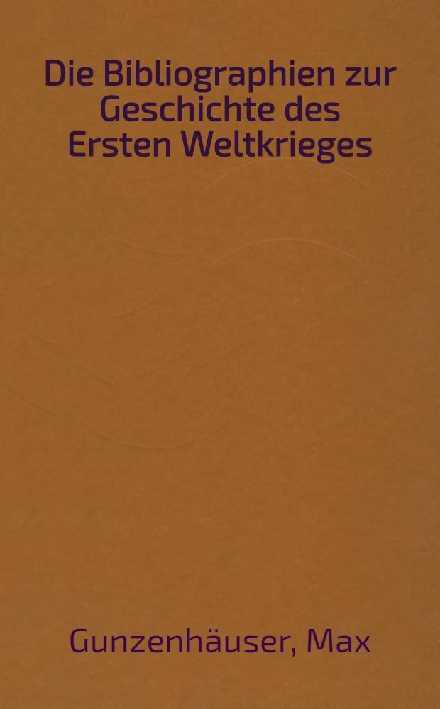 Die Bibliographien zur Geschichte des Ersten Weltkrieges : Literaturbericht und Bibliographie