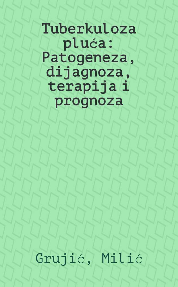 Tuberkuloza pluća : Patogeneza, dijagnoza, terapija i prognoza