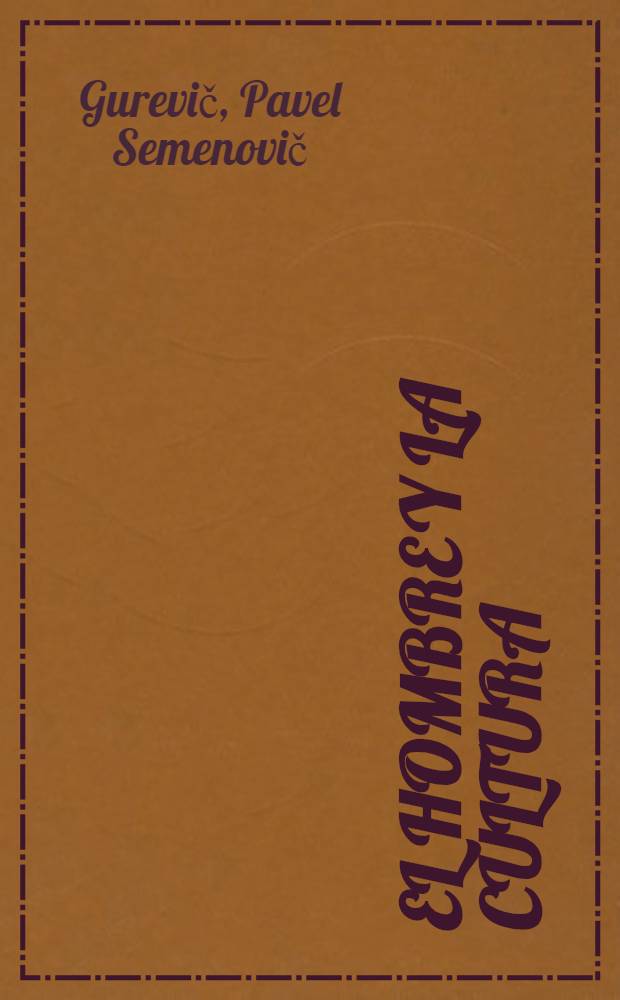 El hombre y la cultura : El hombre y la cultura (razonamientos de un filósofo)