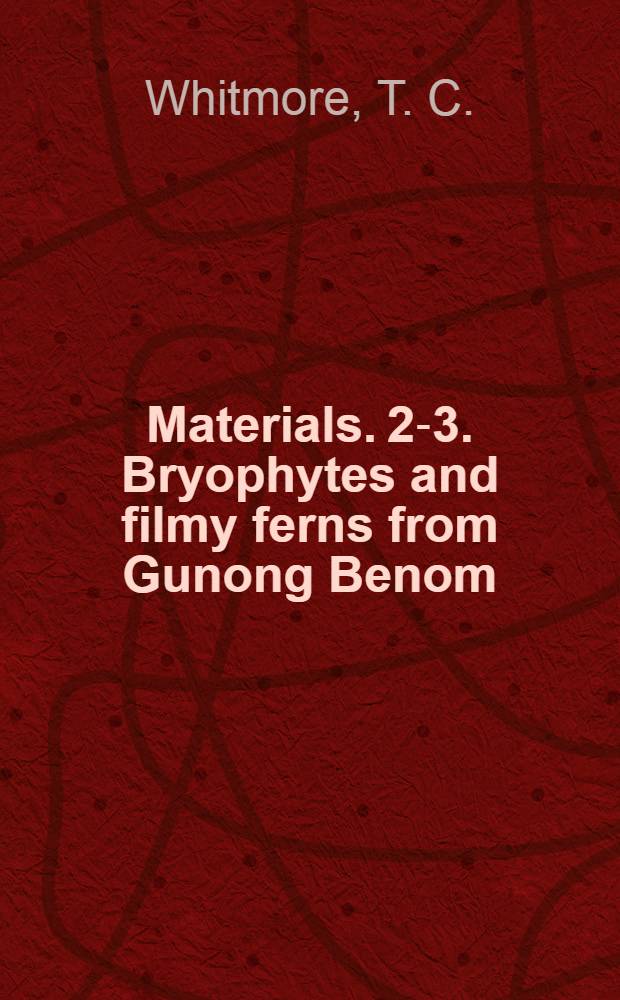 [Materials]. [2-3]. Bryophytes and filmy ferns from Gunong Benom