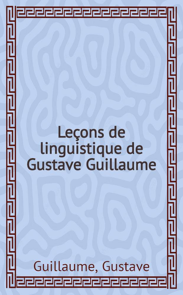 Leçons de linguistique de Gustave Guillaume