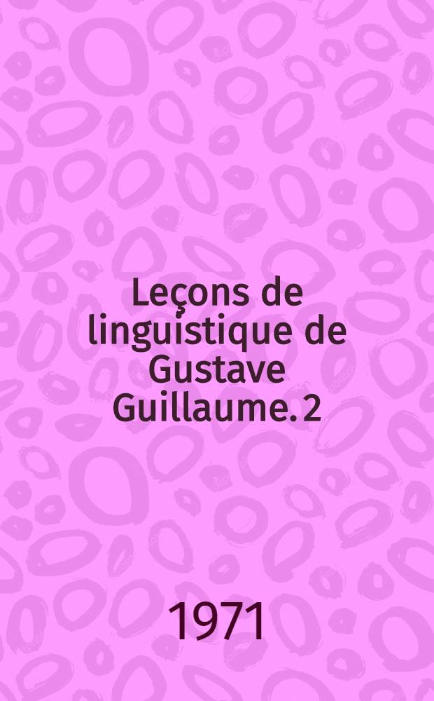 Leçons de linguistique de Gustave Guillaume. 2 : 1948-1949