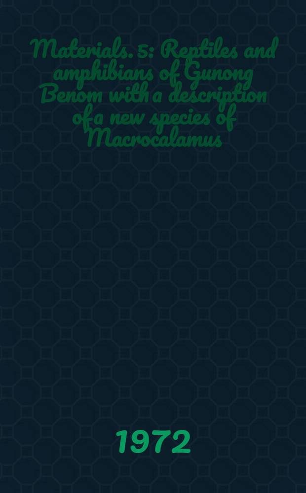 [Materials]. 5 : Reptiles and amphibians of Gunong Benom with a description of a new species of Macrocalamus