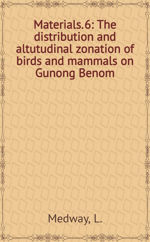 [Materials]. 6 : The distribution and altutudinal zonation of birds and mammals on Gunong Benom