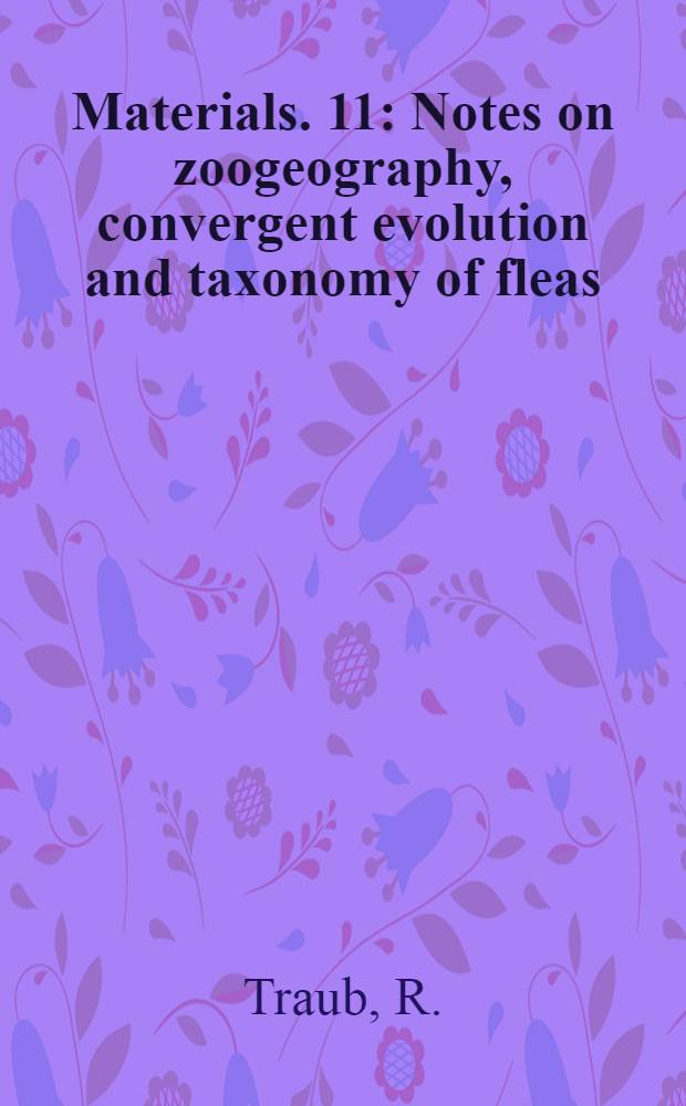 [Materials]. 11 : Notes on zoogeography, convergent evolution and taxonomy of fleas (Siphonaptera), based on collections from Gunong Benom and elsewher in South-East Asia