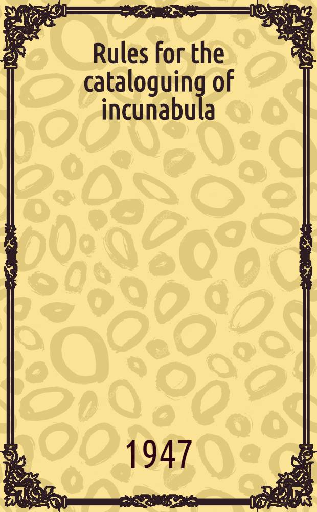 Rules for the cataloguing of incunabula