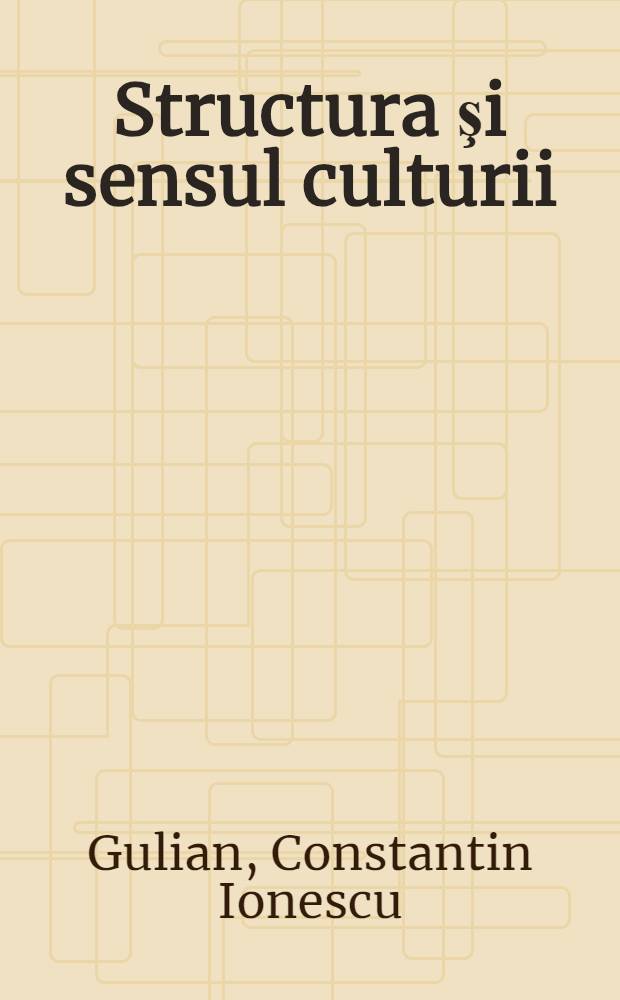 Structura şi sensul culturii : Contributii la istoria ideilor contemporane