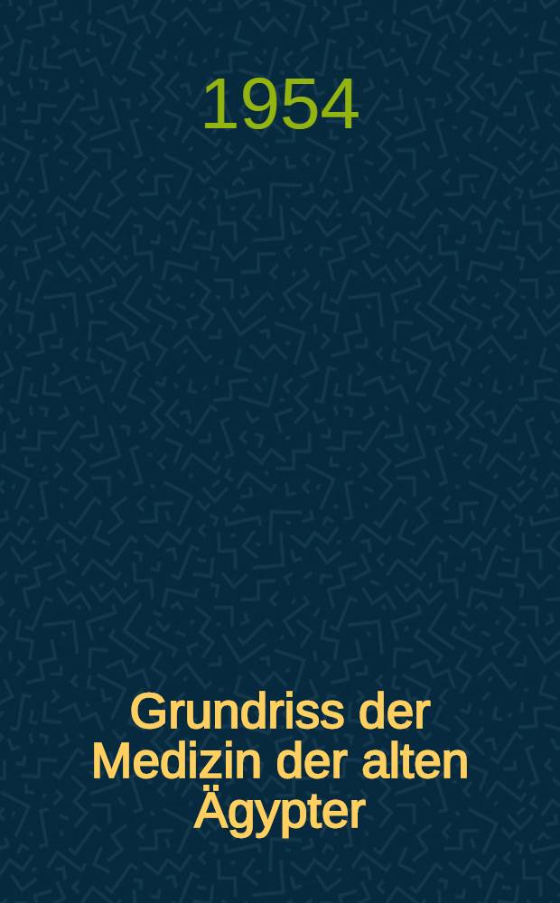 Grundriss der Medizin der alten &Auml;gypter