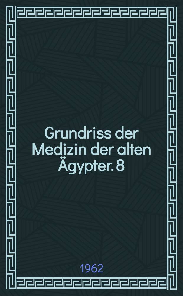 Grundriss der Medizin der alten Ägypter. 8 : Grammatik der medizinischen Texte