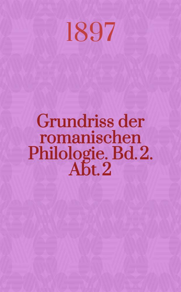 Grundriss der romanischen Philologie. Bd. 2. Abt. 2