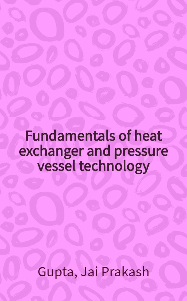 Fundamentals of heat exchanger and pressure vessel technology