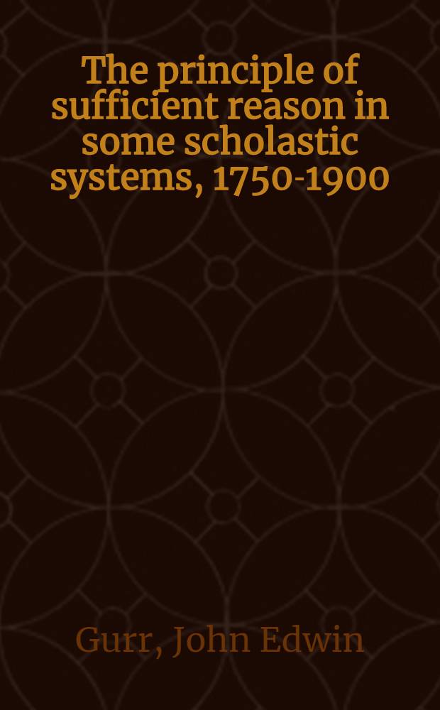 The principle of sufficient reason in some scholastic systems, 1750-1900