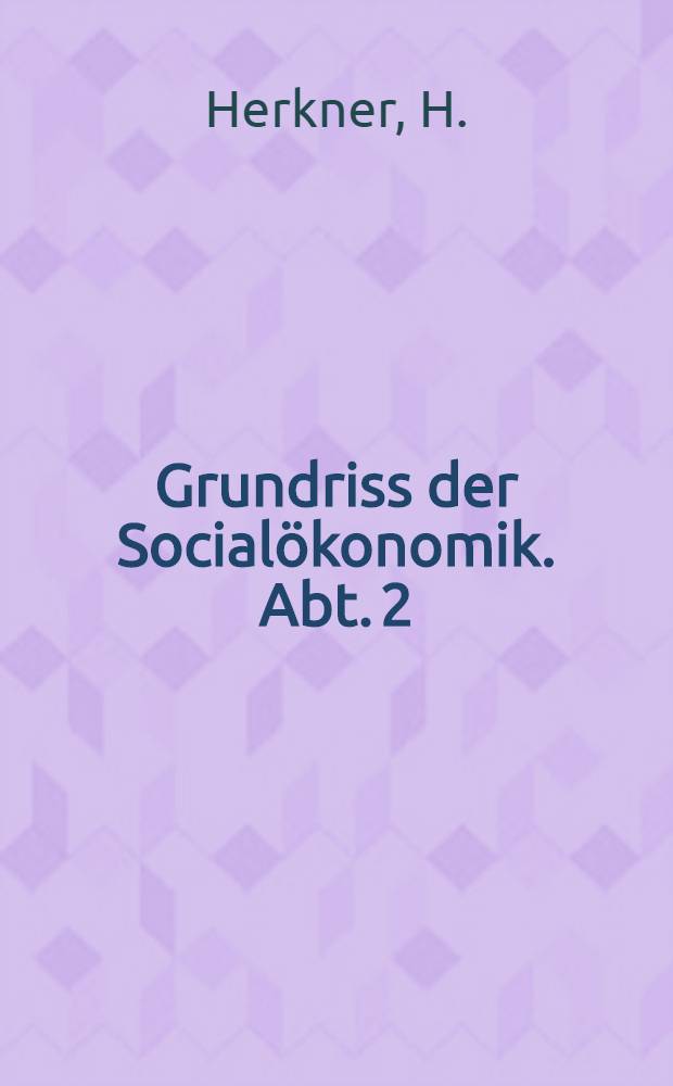 Grundriss der Social&ouml;konomik. Abt. 2 : De nat&uuml;rlichen und technischen Beziehungen der Wirtschaft