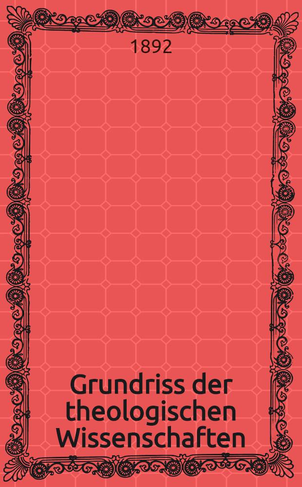 Grundriss der theologischen Wissenschaften = Основной план теологический исследований