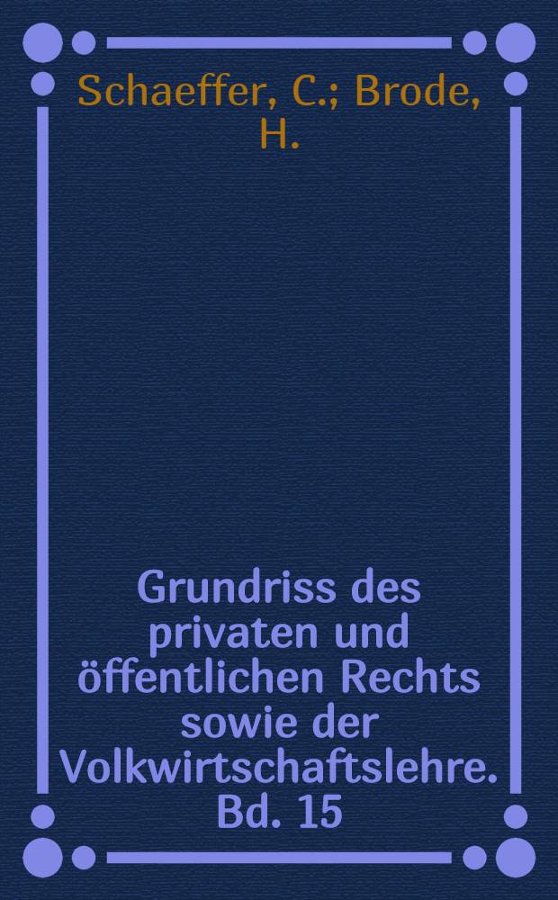Grundriss des privaten und öffentlichen Rechts sowie der Volkwirtschaftslehre. Bd. 15 : Völkerrecht