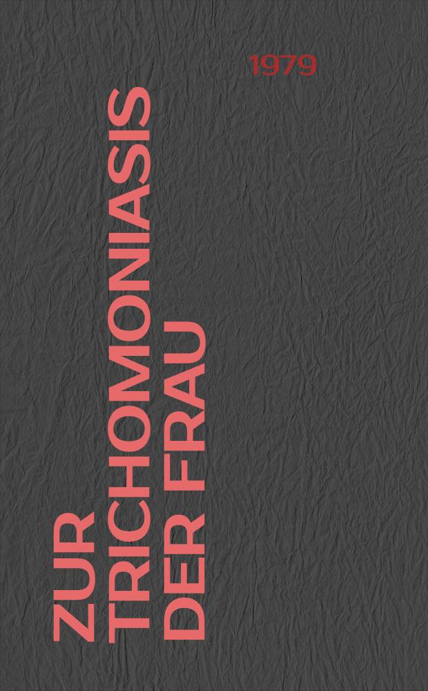 Zur Trichomoniasis der Frau : Nuere Betrachtungen zur Epidemiologie : Inaug.-Diss