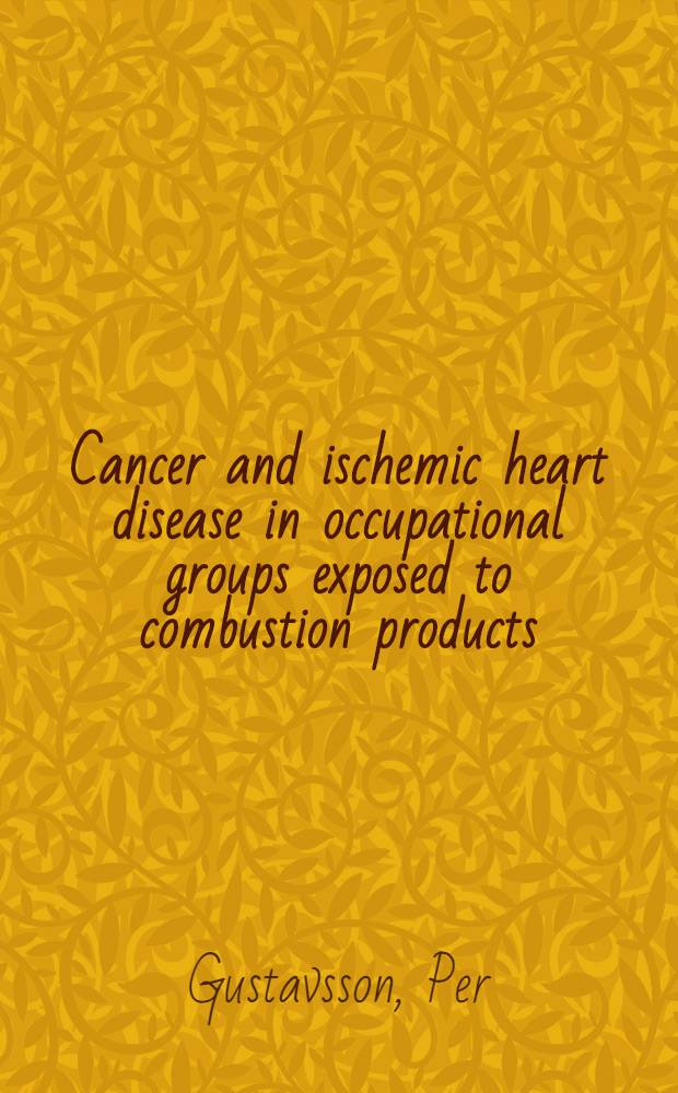 Cancer and ischemic heart disease in occupational groups exposed to combustion products : Diss.