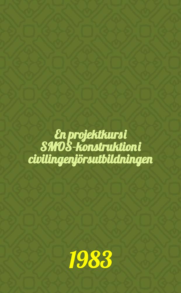 En projektkurs i SMOS-konstruktion i civilingenj&ouml;rsutbildningen