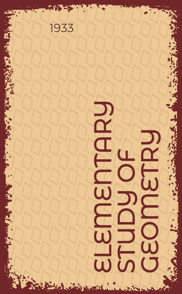 ... Elementary study of geometry : Textbook for secondary schools : 5 year Translation from the textbook approved by the Collegium of the People's commissariat of education of RSFSR