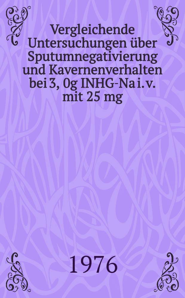 Vergleichende Untersuchungen &uuml;ber Sputumnegativierung und Kavernenverhalten bei 3, 0g INHG-Na i. v. mit 25 mg/kg K&ouml;rpergewicht Myambutol per os und 60 g INHG-Na i. v. mit 25 mg/kg K&ouml;rpergewicht Myambutol per os : Inaug.-Diss. ... der ... Med. Fak. der ... Univ. zu Bonn