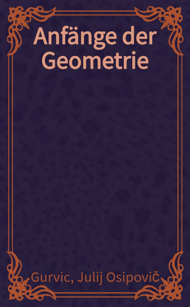 Anfänge der Geometrie : Für die V. Klasse der Mittelschule = [Начальные сведения по геометрии]