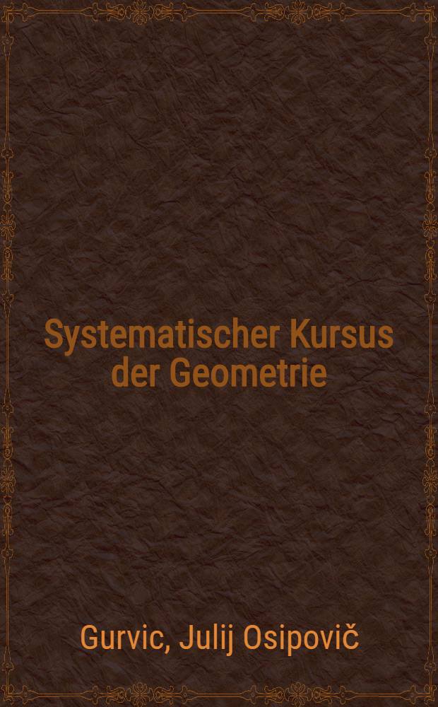 ... Systematischer Kursus der Geometrie : Lehrbuch fur die Mittelschulen