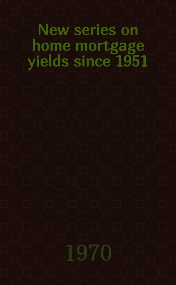 New series on home mortgage yields since 1951