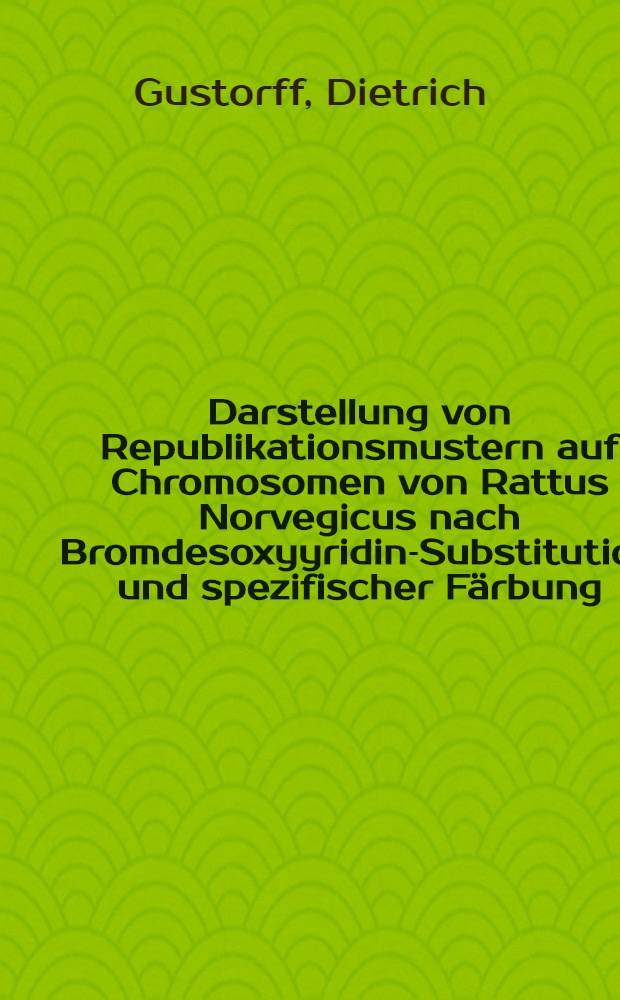 Darstellung von Republikationsmustern auf Chromosomen von Rattus Norvegicus nach Bromdesoxyyridin-Substitution und spezifischer Färbung : Diss