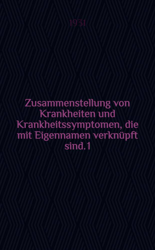 Zusammenstellung von Krankheiten und Krankheitssymptomen, die mit Eigennamen verknüpft sind. 1 : (A - M)